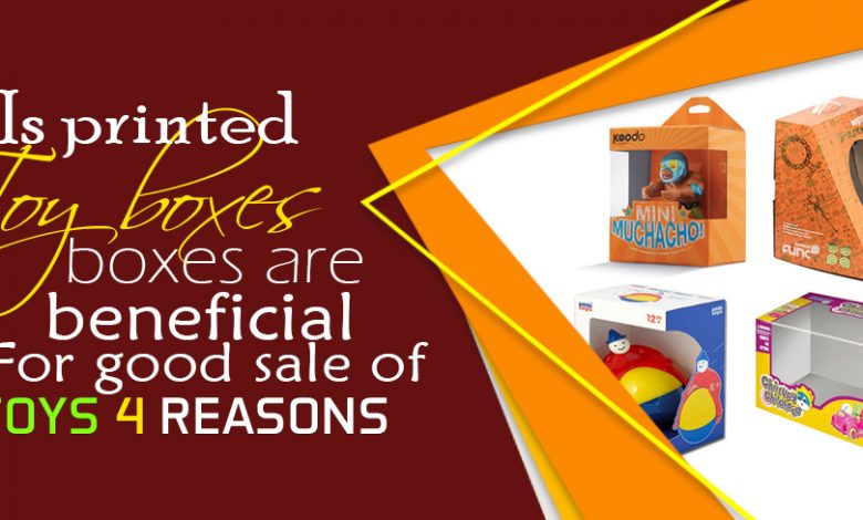Photo of Is printed toy boxes are beneficial for the good sale of toys 4 reasons