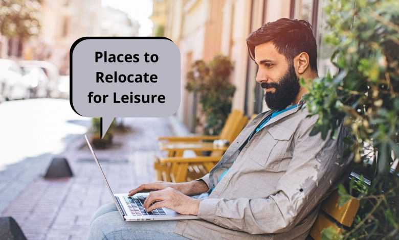 Places to Relocate for Leisure