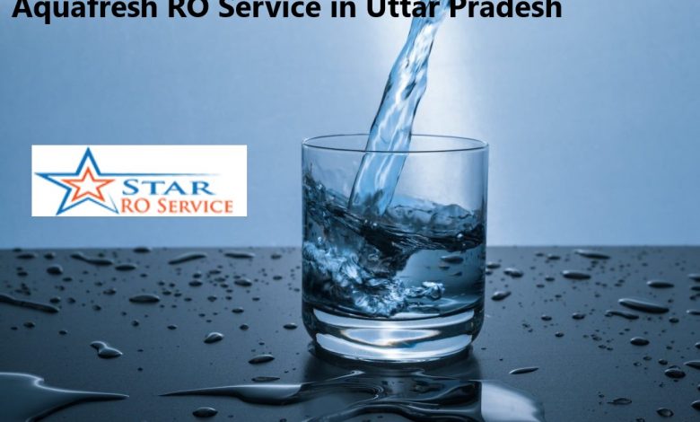 Bring Incredible Aquafresh RO Service To Uttar Pradesh To Make Your Life Healthy & Happy