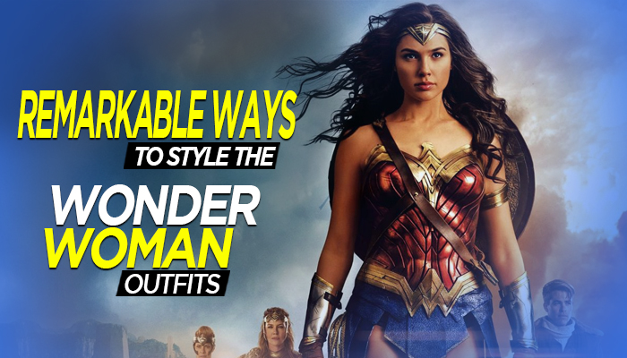 REMARKABLE WAYS TO STYLE THE WONDER WOMAN OUTFIT