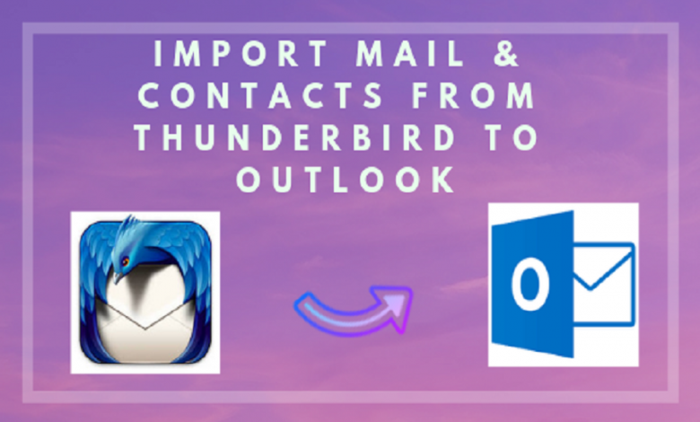 move emails and Contacts from Thunderbird to Outlook