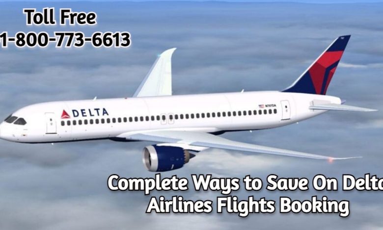 Photo of Complete Ways to Save On Delta Airlines Flights Booking