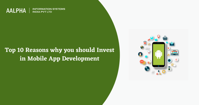 Photo of Top 10 Reasons why you should Invest in Mobile App Development