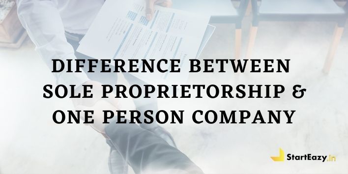 Difference between Sole Proprietorship and One Person Company