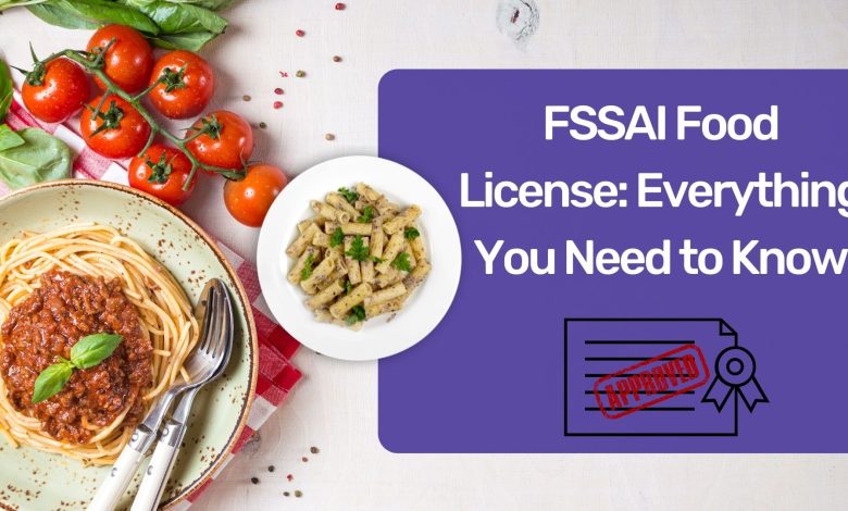 FSSAI Food License Everything You Need to Know