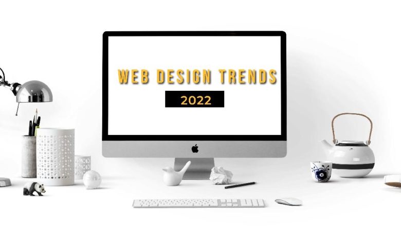 Photo of Top Web Design Trends to Watch Out for in 2022