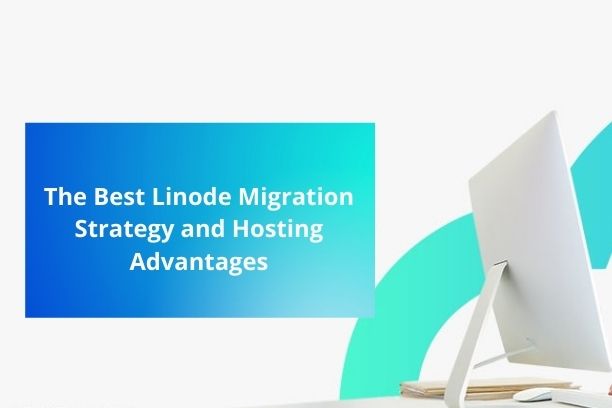 The Best Linode Migration Strategy and Hosting Advantages