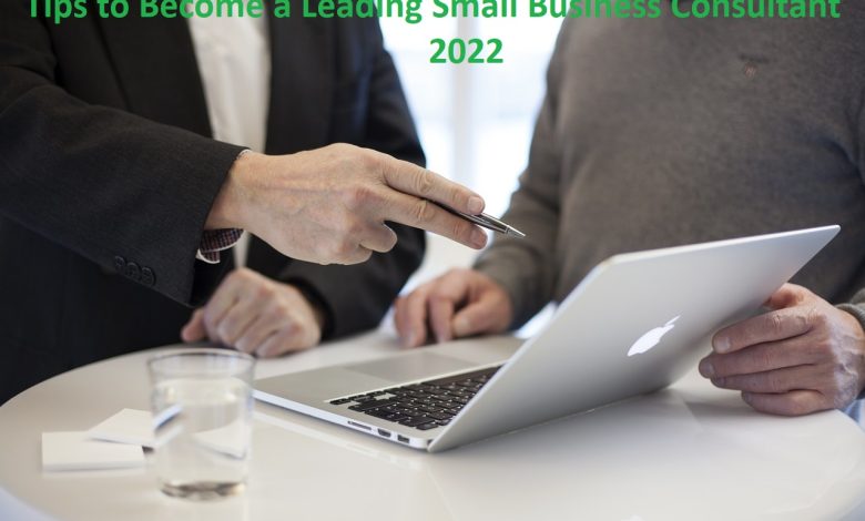 Photo of Tips to Become a Leading Small Business Consultant in 2022