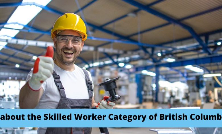 All about the Skilled Worker Category of British Columbia
