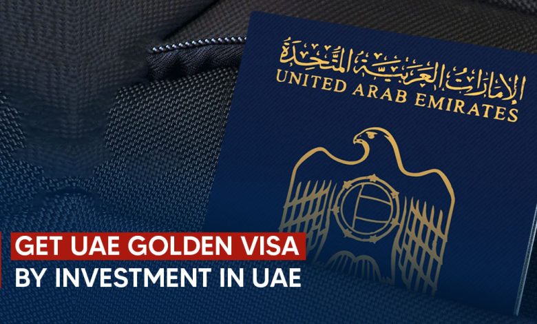 Photo of Get UAE Golden Visa by Investment in UAE