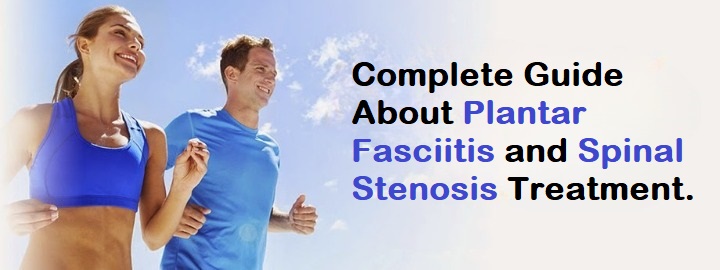 Complete Guide About Plantar Fasciitis and Spinal Stenosis Treatment.