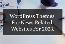 Photo of WordPress Themes For News-Related Websites For 2023